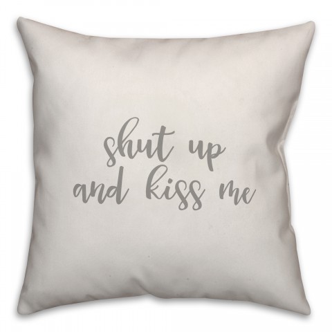 Shut Up And Kiss Me 16x16 Spun Poly Pillow Cover
