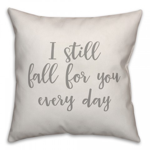 I Still Fall For You Every Day 16x16 Spun Poly Pillow Cover