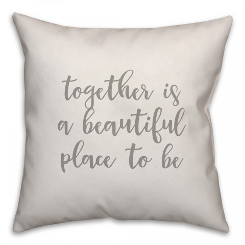 Together Is A Beautiful Place To Be 16x16 Spun Poly Pillow Cover