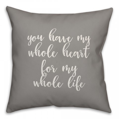 You Have My Whole Heart For My Whole Life 16x16 Spun Poly Pillow Cover
