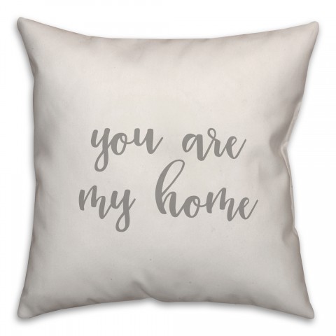 You Are My Home 16x16 Spun Poly Pillow Cover