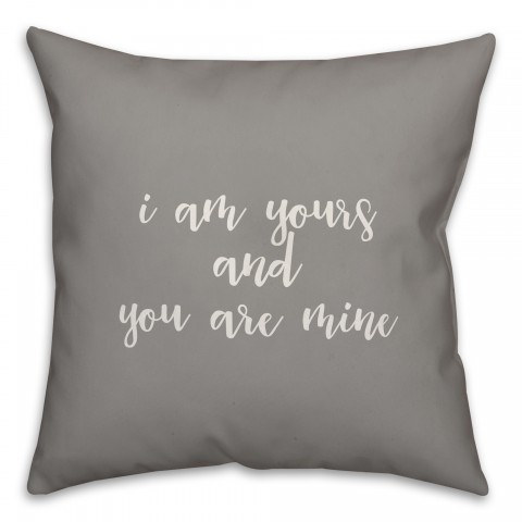 I Am Yours And You Are Mine 16x16 Spun Poly Pillow Cover