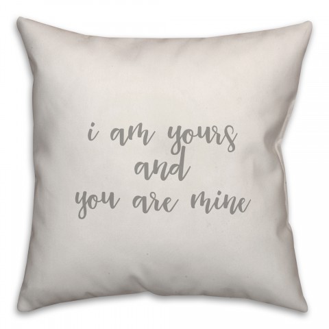 I Am Yours And You Are Mine 16x16 Spun Poly Pillow Cover