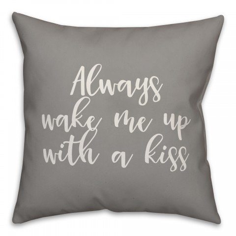 Always Wake Me With A Kiss 16x16 Spun Poly Pillow Cover