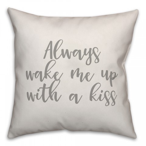 Always Wake Me With A Kiss 16x16 Spun Poly Pillow Cover