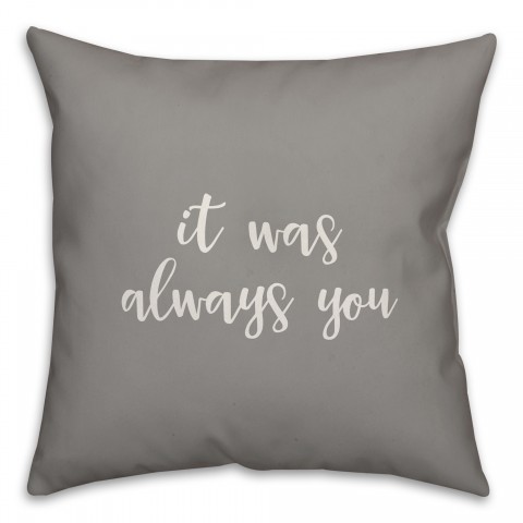 It Was Always You 16x16 Spun Poly Pillow Cover