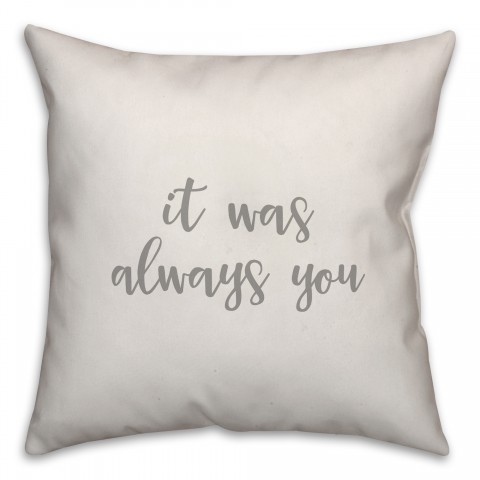 It Was Always You 16x16 Spun Poly Pillow Cover