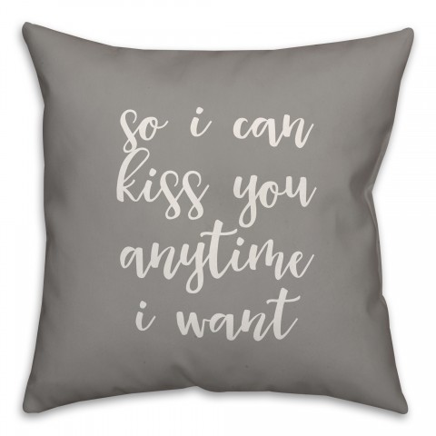 So I Can Kiss You Anytime I Want 16x16 Spun Poly Pillow Cover