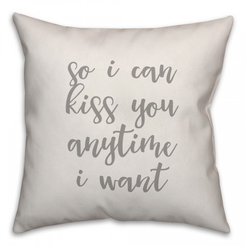 So I Can Kiss You Anytime I Want 16x16 Spun Poly Pillow Cover