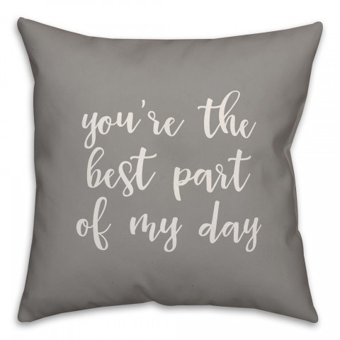 You're The Best Part Of My Day 16x16 Spun Poly Pillow Cover