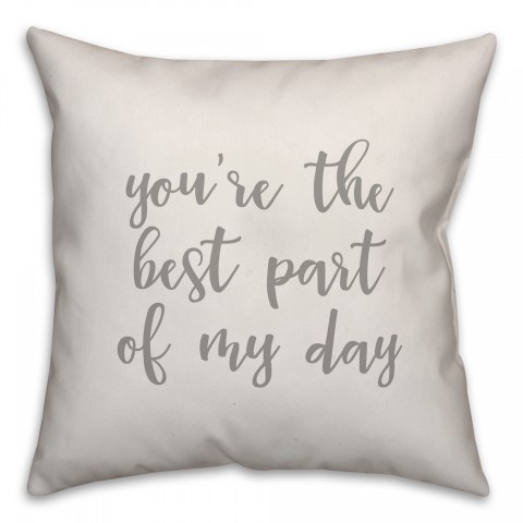 You're The Best Part Of My Day 16x16 Spun Poly Pillow Cover