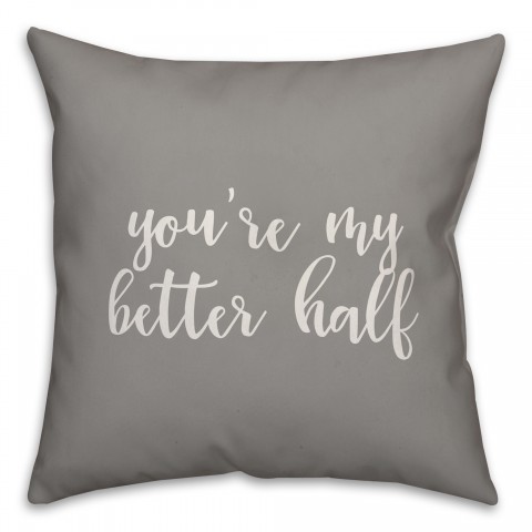 You're My Better Half 16x16 Spun Poly Pillow Cover
