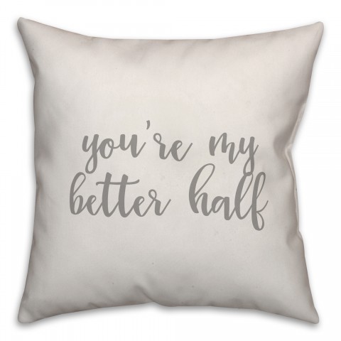 You're My Better Half 16x16 Spun Poly Pillow Cover