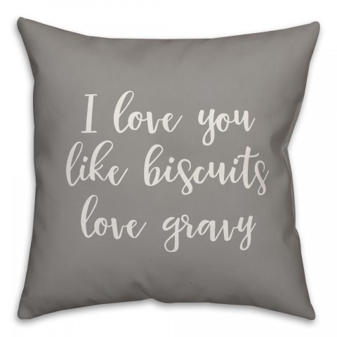 I Love You Like Biscuits Love Gravy 16x16 Spun Poly Pillow Cover