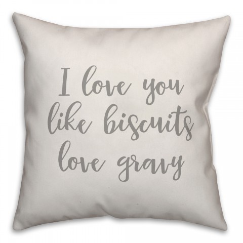 I Love You Like Biscuits Love Gravy 16x16 Spun Poly Pillow Cover