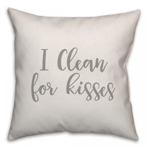 I Clean For Kisses 16x16 Spun Poly Pillow Cover