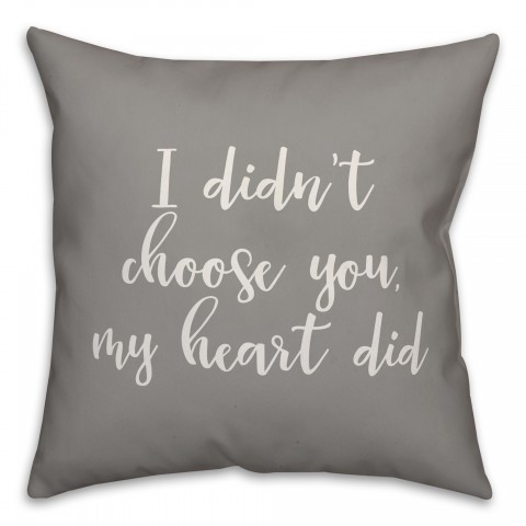 I Didn't Choose You My Heart Did 16x16 Spun Poly Pillow Cover