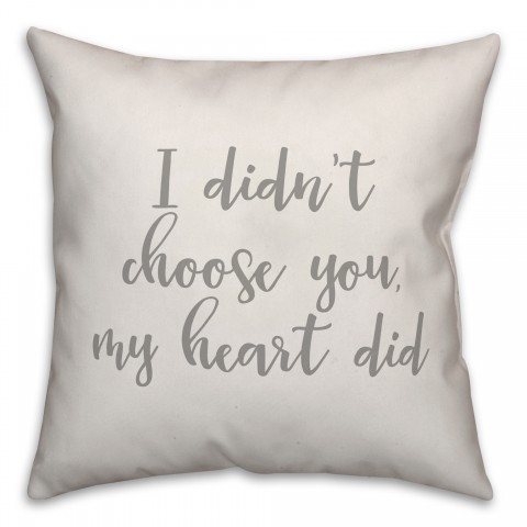 I Didn't Choose You My Heart Did 16x16 Spun Poly Pillow Cover