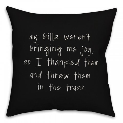 My Bills weren't Bringing Me Joy 18x18 Spun Poly Pillow