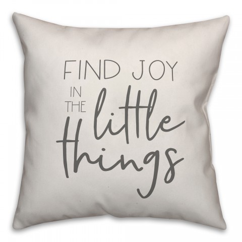 Find Joy in the Little Things 18x18 Spun Poly Pillow