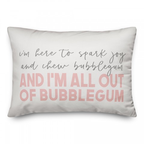 I'm Here to Spark Joy and Chew Bubblegum 14x20 Spun Poly Pillow