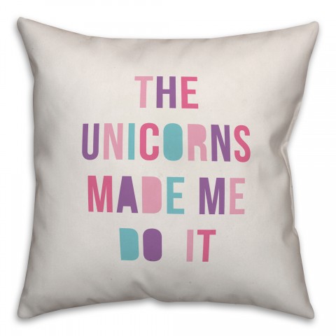 The Unicorns Made Me Do It 16x16 Spun Poly Pillow