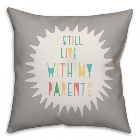 I Still Live with My Parents 16x16 Spun Poly Pillow