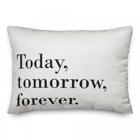 Today Tomorrow Forever Pillow