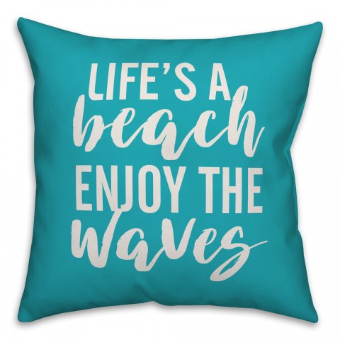 Life's a beach Enjoy the waves 18x18 Indoor / Outdoor Pillow