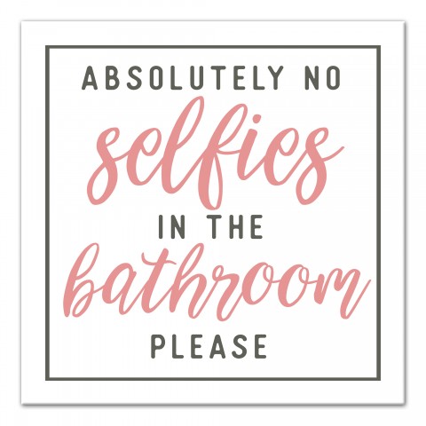 Absolutely No Selfies In The Bathroom Please 16x16 Canvas Wall Art