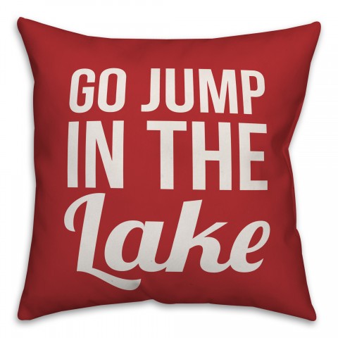 Go Jump In The Lake 18x18 Indoor / Outdoor Pillow