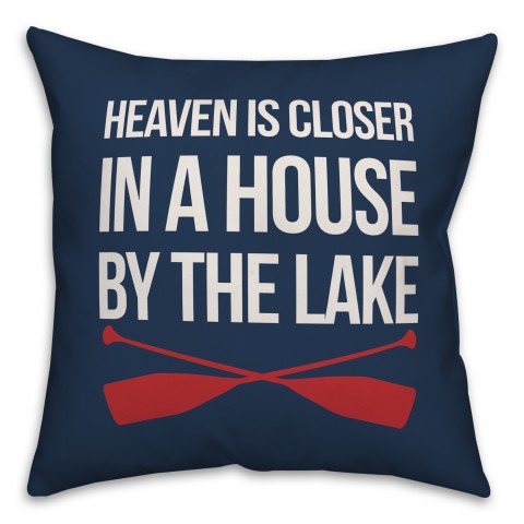 Heaven Is Closer In A House By The Lake 18x18 Indoor / Outdoor Pillow