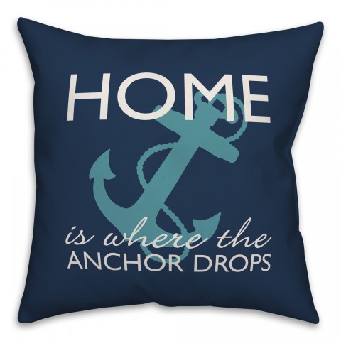 Home Is Where The Anchor Drops 18x18 Indoor / Outdoor Pillow