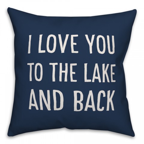 I Love You To The Lake And Back 18x18 Indoor / Outdoor Pillow