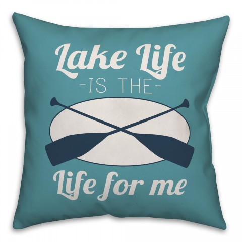 Lake Life Is The Life For Me 18x18 Indoor / Outdoor Pillow
