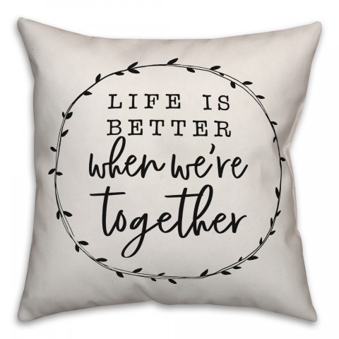 Life Is Better When We're Together 18x18 Spun Poly Pillow