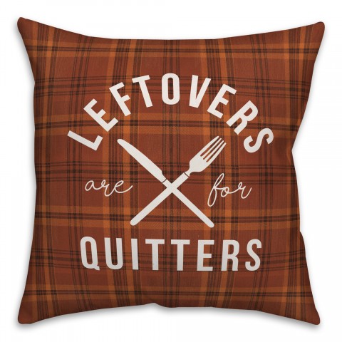 Leftovers are for Quitters 18x18 Spun Poly Pillow