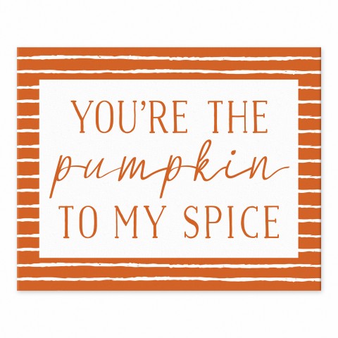 You're the Pumpkin to My Spice 8x10 Tabletop Canvas