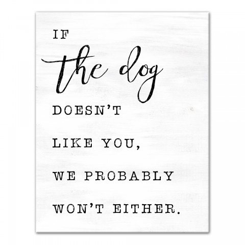 If The Dog Doesn't Like You, We Probably Won't Either 11x14 Canvas Wall Art