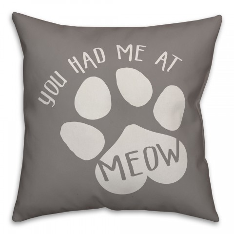 You Had Me At Meow 18x18 Spun Poly Pillow
