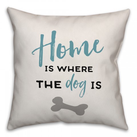 Home is Where the Dog Is 18x18 Spun Poly Pillow