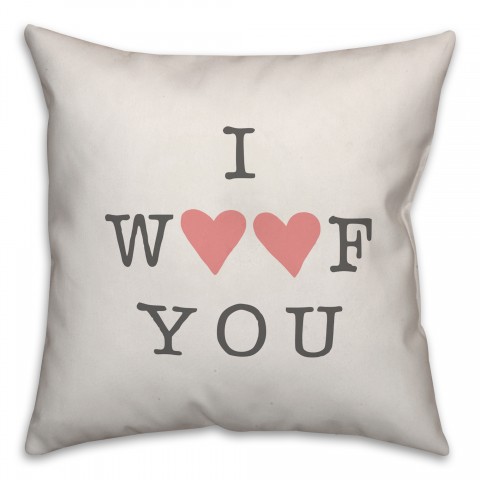I Woof You 18x18 Spun Poly Pillow