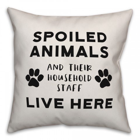 Spoiled Animals Live Here 18x18 Spun Poly Pillow