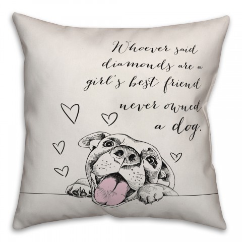 Whoever Said Diamonds are a Girl's Best Friend Never Had a Dog 18x18 Spun Poly Pillow