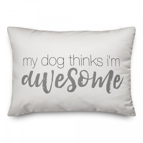 My Dog Thinks I'm Awesome 14x20 Spun Poly Pillow