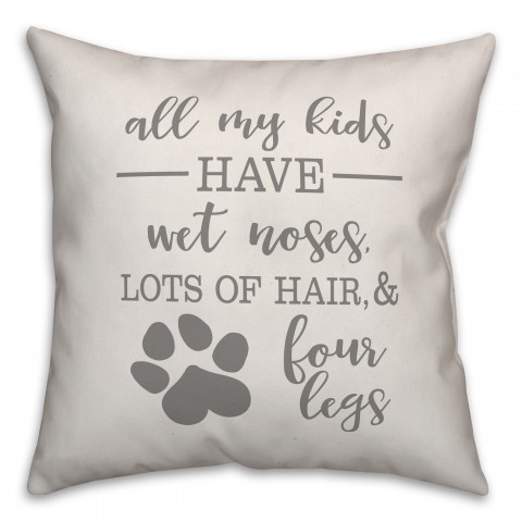 All My Kids have four legs 18x18 Spun Poly Pillow