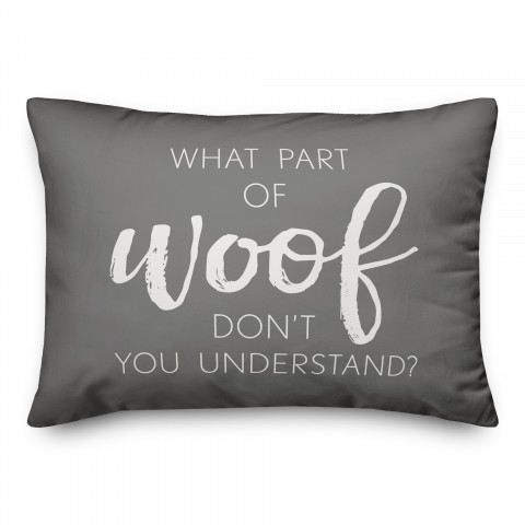 What Part of Woof Don’t  14x20 Spun Poly Pillow