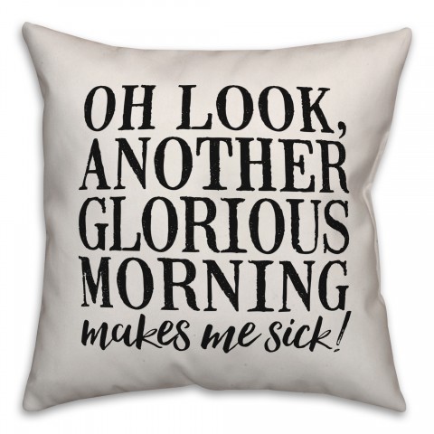 Oh Look, Another Glorious Morning Pillow