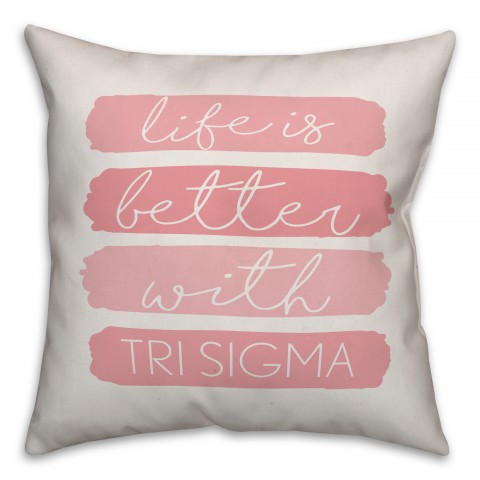 Life is Better With Sigma Sigma Sigma 18x18 Spun Poly Pillow