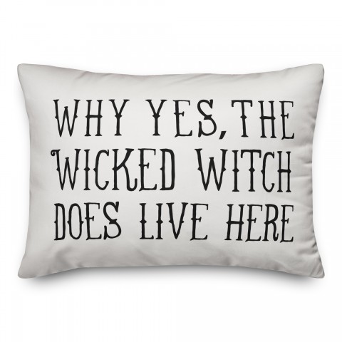 Why Yes, The Wicked Witch Does Live Here Pillow